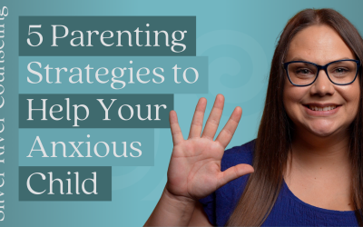 5 Parenting Strategies to Help Your Anxious Child